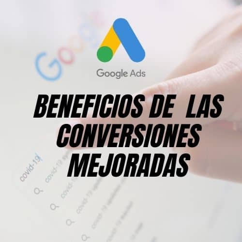 Google ADS: Beneficios de las conversiones mejoradas